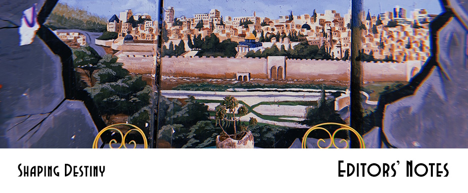 "Shaping Destiny: Editors' Notes" banner: mural of Jerusalem viewed through a hole in the wall