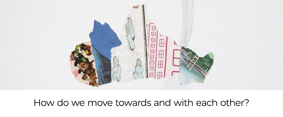 banner with text "How do we move towards and with each other?"