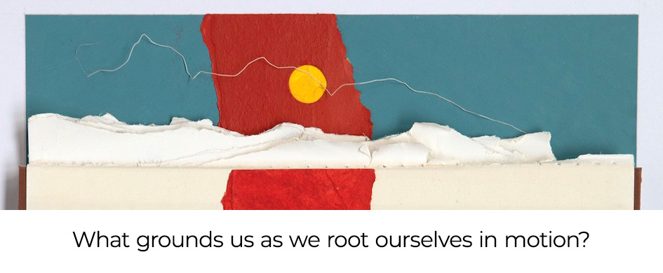 banner with text: What grounds us as we root ourselves in motion?