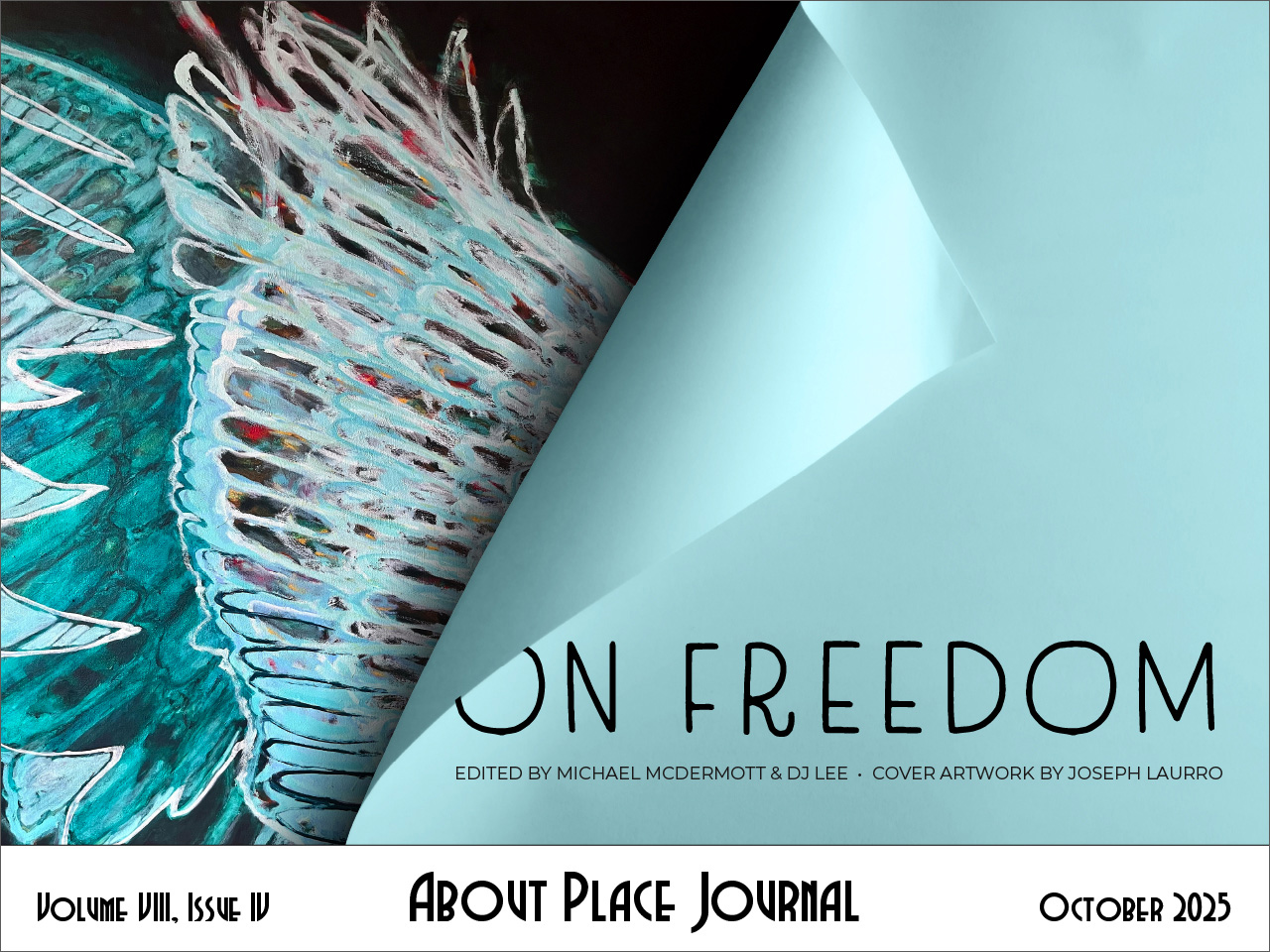 About Place Journal, Volume VIII, Issue IV, October 2025 cover: On Freedom (text on blue paper that is curling away to reveal a colorful oil painting of wings)