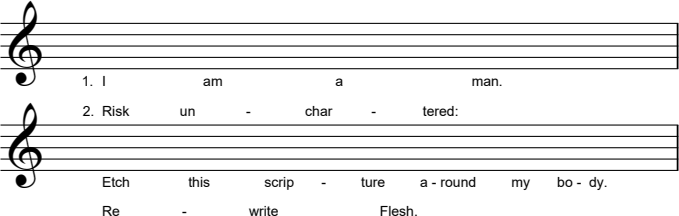 Two lines of a music staff with treble clefs and lyrics but no music notes. The lyrics read: [Verse 1.] I am a man. / Etch this script - ture a - round my bo - dy. [Verse 2.] Risk un - char - tered: / Re - write Flesh.