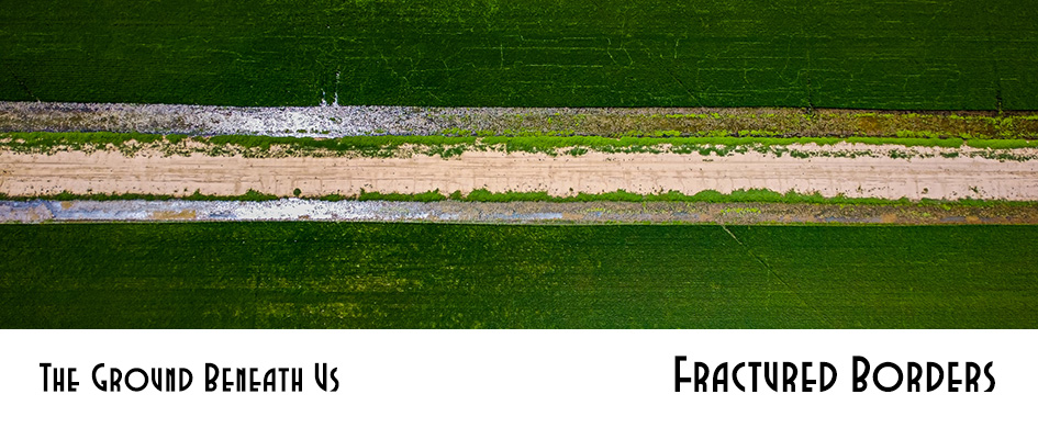 The Ground Beneath Us – Fractured Borders section head
